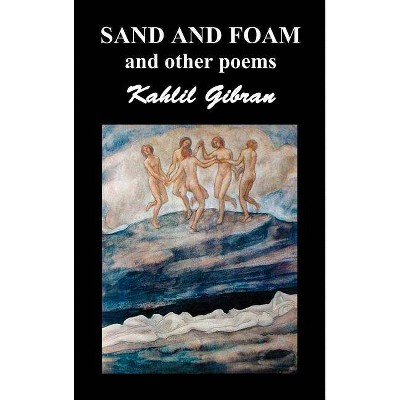 Sand and Foam and Other Poems - by  Kahlil Gibran (Hardcover)