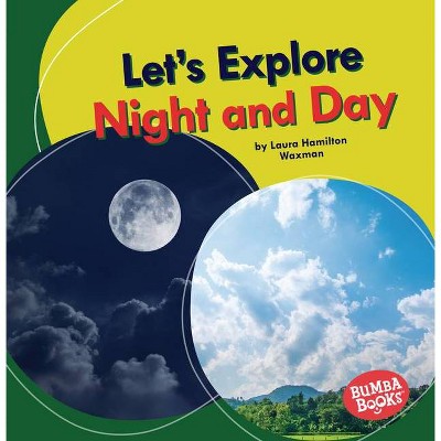 Let's Explore Night and Day - (Bumba Books (R) -- Let's Explore Nature's Cycles) by  Laura Hamilton Waxman (Paperback)