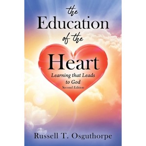 The Education of the Heart - by  Russell T Osguthorpe (Paperback) - 1 of 1