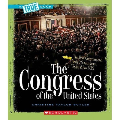 The Congress of the United States (a True Book: American History) - (A True Book: American History) by  Christine Taylor-Butler (Paperback)