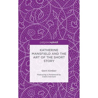 Katherine Mansfield and the Art of the Short Story - by  Gerri Kimber (Hardcover)