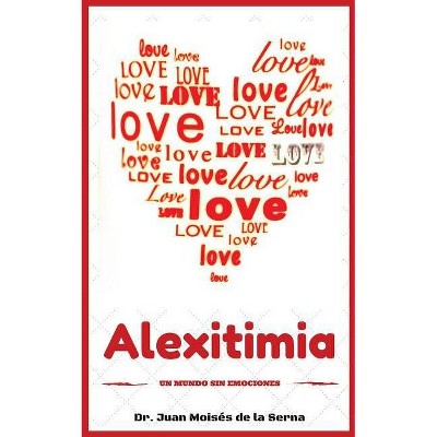 Alexitimia - by  Juan Moisés de la Serna (Paperback)