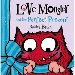 Love Monster and the Perfect Present - by  Rachel Bright (Hardcover)