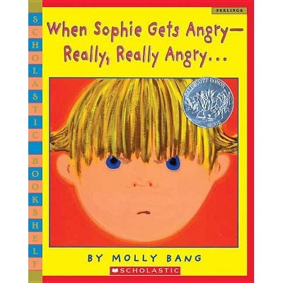 When Sophie Gets Angry-Really, Really Angry - (Scholastic Bookshelf) by  Molly Bang (Paperback)