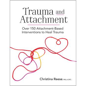 Trauma and Attachment - by  Christina Reese (Paperback)