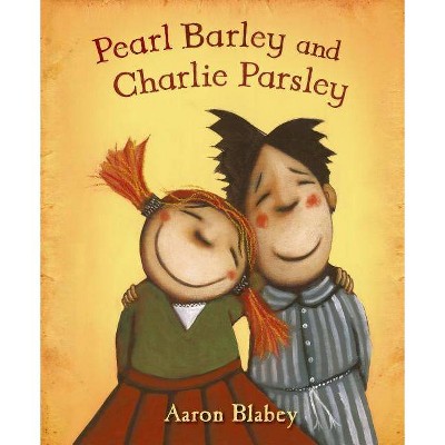 Pearl Barley and Charlie Parsley - by  Aaron Blabey (Hardcover)