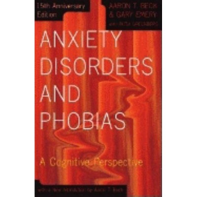 Anxiety Disorders and Phobias - 15th Edition by  Aaron Beck (Paperback)