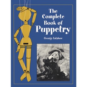 The Complete Book of Puppetry - (Dover Crafts: Dolls & Toys) by  George Latshaw (Paperback) - 1 of 1