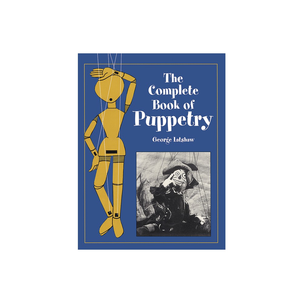 The Complete Book of Puppetry - (Dover Crafts: Dolls & Toys) by George Latshaw (Paperback)