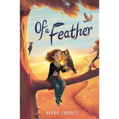 Of a Feather - by  Dayna Lorentz (Hardcover)