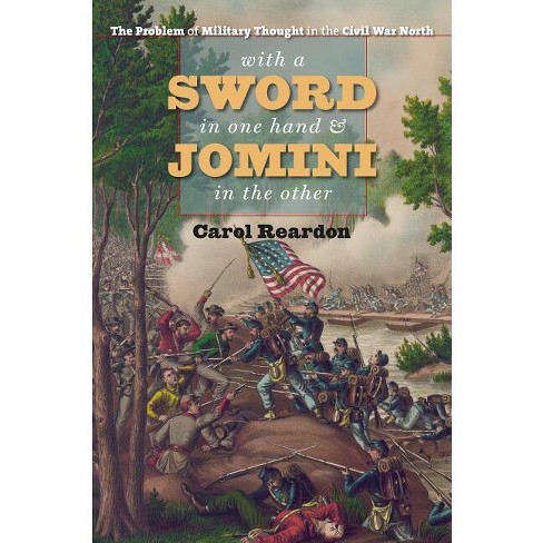 With a Sword in One Hand & Jomini in the Other - (Steven and Janice Brose Lectures in the Civil War Era) by  Carol Reardon (Paperback) - image 1 of 1