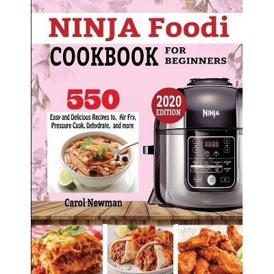 Ninja Foodi Cookbook for Beginners - by  Carol Newman (Paperback)