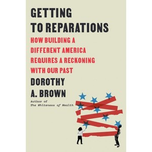 Getting to Reparations - by  Dorothy A Brown (Hardcover) - 1 of 1