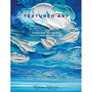 Textured Art - by  Melissa McKinnon (Paperback) - 1 of 1