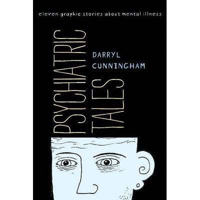 Psychiatric Tales - by  Darryl Cunningham (Hardcover)