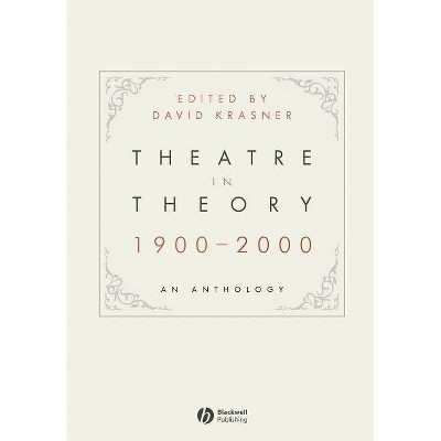 Theatre in Theory 1900-2000 - by  David Krasner (Paperback)