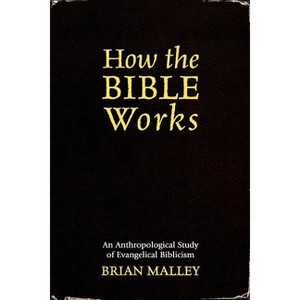 How the Bible Works - (Cognitive Science of Religion) by  Brian Malley (Paperback) - 1 of 1