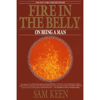 Fire in the Belly - by  Sam Keen (Paperback)