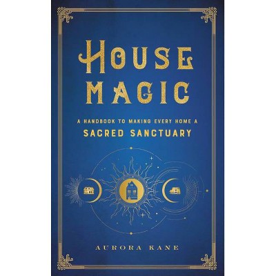 House Magic - (Mystical Handbook) by  Aurora Kane (Hardcover)