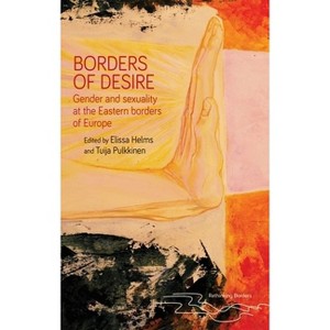 Borders of Desire - (Rethinking Borders) by  Elissa Helms & Tuija Pulkkinen (Hardcover) - 1 of 1