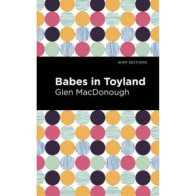 Babes in Toyland - (Mint Editions) by  Glen Macdonough (Paperback)
