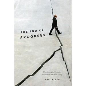 The End of Progress - (New Directions in Critical Theory) by Amy Allen - 1 of 1