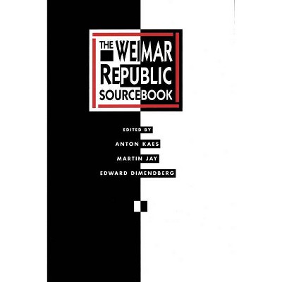 The Weimar Republic Sourcebook, 3 - (Weimar and Now: German Cultural Criticism) by  Anton Kaes & Martin Jay & Edward Dimendberg (Paperback)