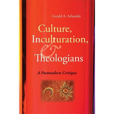 Culture, Inculturation, and Theologians - by  Gerald A Arbuckle (Paperback)