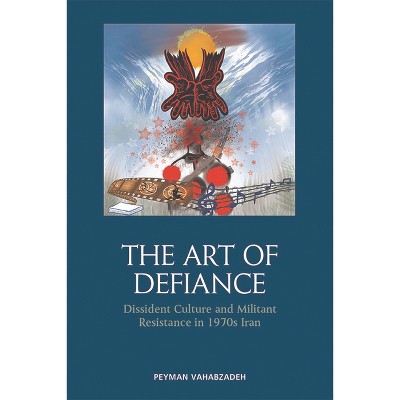 The Art of Defiance - by  Peyman Vahabzadeh (Paperback)