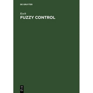 Fuzzy Control - by  Koch (Hardcover) - 1 of 1