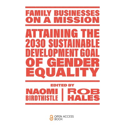 Attaining the 2030 Sustainable Development Goal of Gender Equality - (Family Businesses on a Mission) by  Naomi Birdthistle & Rob Hales (Paperback)
