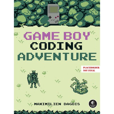 Game Boy Coding Adventure - by  Maximilien Dagois (Paperback)