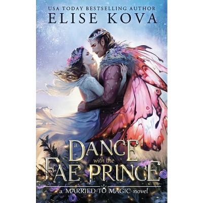 A Dance with the Fae Prince - (Married to Magic) by Elise Kova