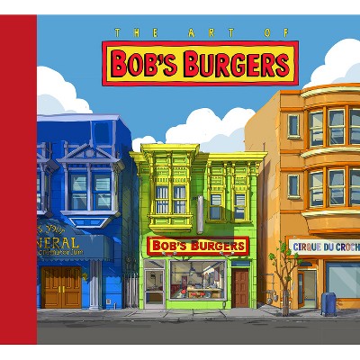 The Art of Bob's Burgers (Tm) - by  Loren Bouchard (Hardcover)