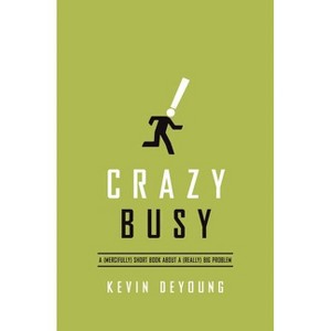 Crazy Busy - by  Kevin DeYoung (Paperback) - 1 of 1