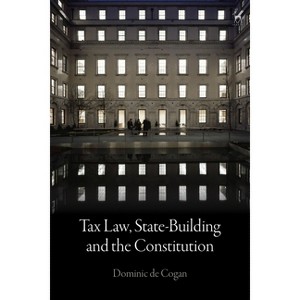 Tax Law, State-Building and the Constitution - by  Dominic de Cogan (Paperback) - 1 of 1