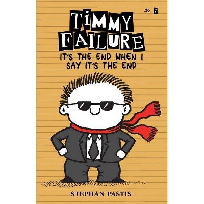 Timmy Failure: It's the End When I Say It's the End - by  Stephan Pastis (Hardcover)