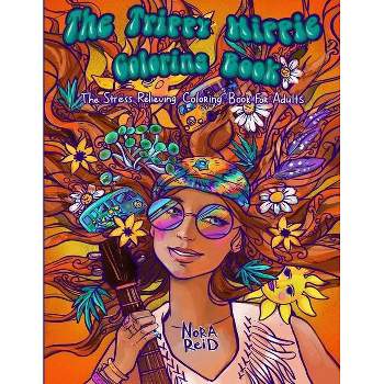 The Trippy Hippie Coloring Book - The Stress Relieving Coloring Book For Adults - by  Nora Reid (Paperback)