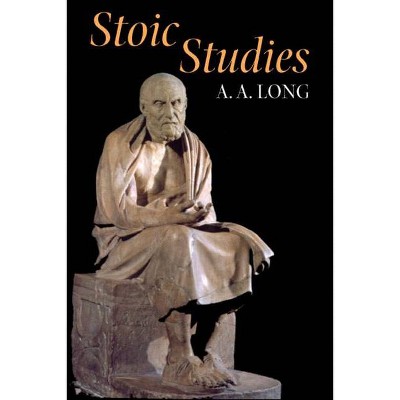 Stoic Studies - (Hellenistic Culture and Society) by  A A Long (Paperback)