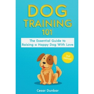 Dog Training 101 - by  Cesar Dunbar (Paperback) - 1 of 1