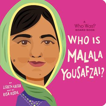 Who Is Malala Yousafzai?: A Who Was? Board Book - (Who Was? Board Books) by  Lisbeth Kaiser & Who Hq