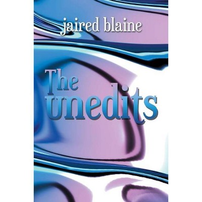 The Unedits - by  Jaired Blaine (Paperback)