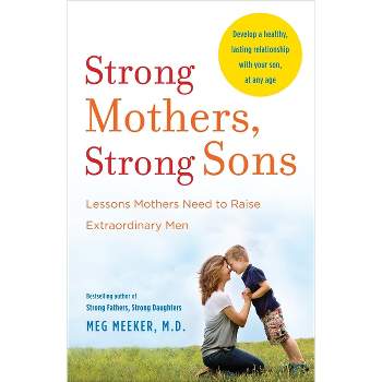 Strong Mothers, Strong Sons - by  Meg Meeker (Paperback)