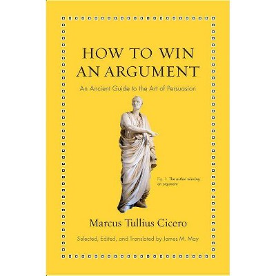 How to Win an Argument - (Ancient Wisdom for Modern Readers) by  Marcus Tullius Cicero (Hardcover)