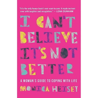 I Can't Believe It's Not Better - by  Monica Heisey (Paperback)