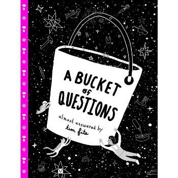 A Bucket of Questions - by  Tim Fite (Hardcover)