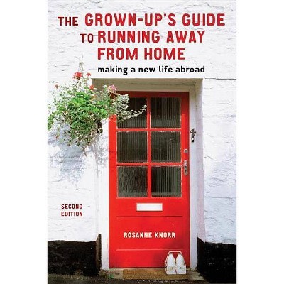 The Grown-Up's Guide to Running Away from Home, Second Edition - 2nd Edition by  Rosanne Knorr (Paperback)