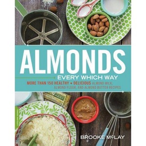 Almonds Every Which Way - by  Brooke McLay (Paperback) - 1 of 1