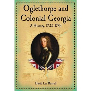 Oglethorpe and Colonial Georgia - by  David Lee Russell (Paperback) - 1 of 1