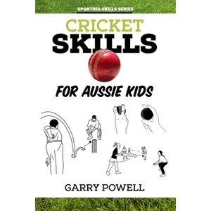 Cricket Skills for Aussie Kids - by  Garry Powell (Paperback) - 1 of 1